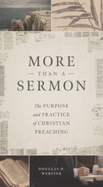 More Than a Sermon : The Purpose and Practice of Christian Preaching, Paperback / softback Book