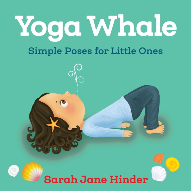 Yoga Whale : Simple Poses for Little Ones, Board book Book