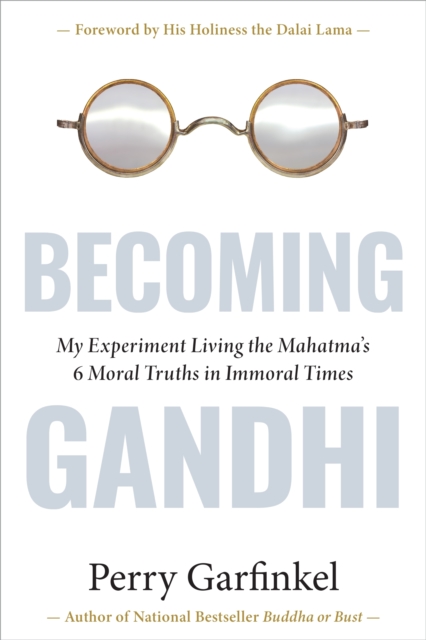Becoming Gandhi : My Experiment Living the Mahatma's 6 Moral Truths in Immoral Times, Hardback Book
