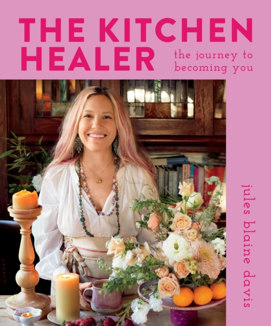The Kitchen Healer : The Journey to Becoming You, Hardback Book