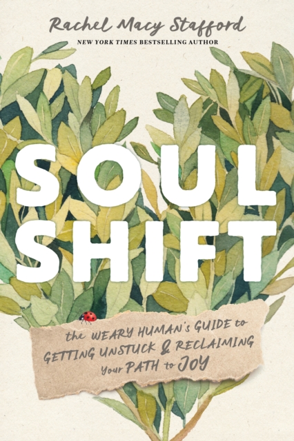 Soul Shift : The Weary Human's Guide to Getting Unstuck and Reclaiming Your Path to Joy, Hardback Book