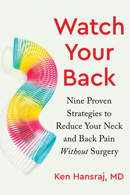Watch Your Back : Nine Proven Strategies to Reduce Your Neck and Back Pain Without Surgery, Hardback Book