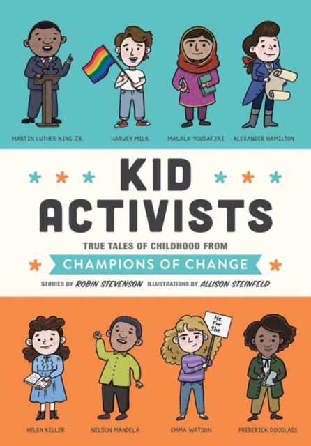 Kid Activists : True Tales of Childhood from Champions of Change, Hardback Book