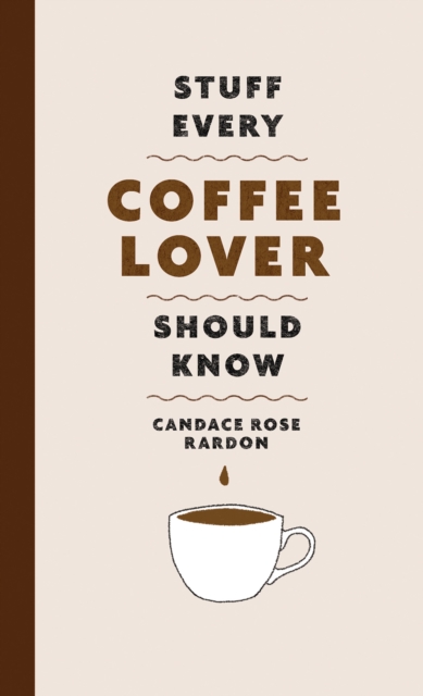 Stuff Every Coffee Lover Should Know, Hardback Book