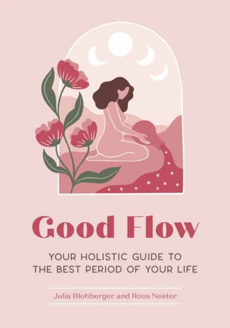 Good Flow  : Your Holistic Guide to the Best Period of Your Life , Paperback / softback Book