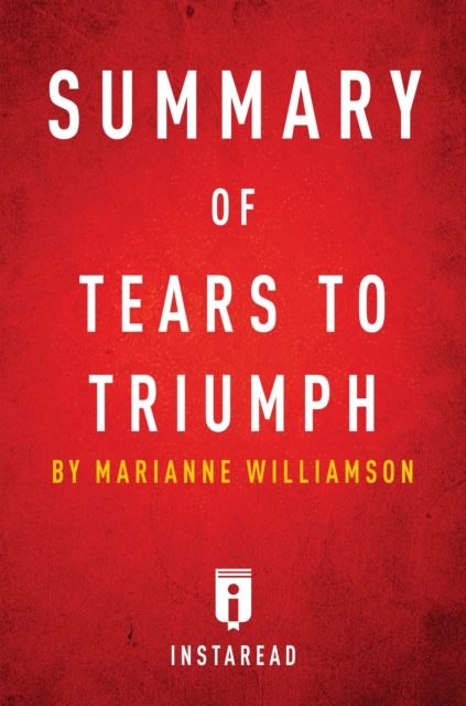 Summary of Tears to Triumph : by Marianne Williamson | Includes Analysis, EPUB eBook