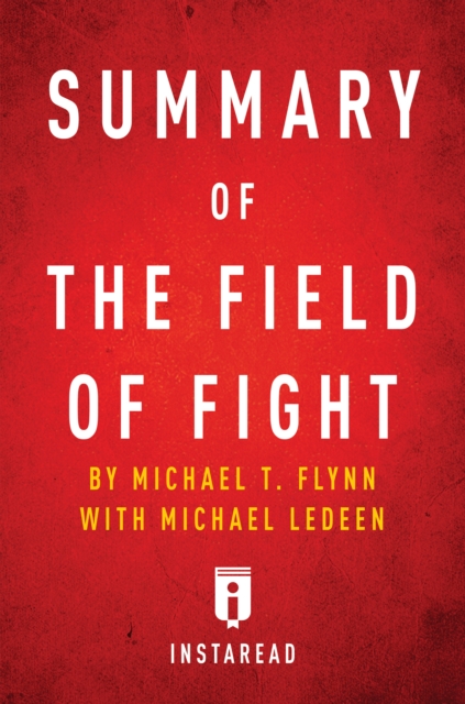 Summary of The Field of Fight : by Michael T. Flynn with Michael Ledeen | Includes Analysis, EPUB eBook