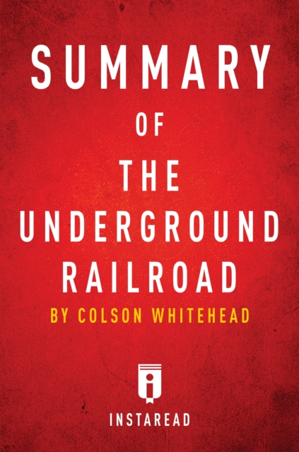 Summary of The Underground Railroad : by Colson Whitehead | Includes Analysis, EPUB eBook