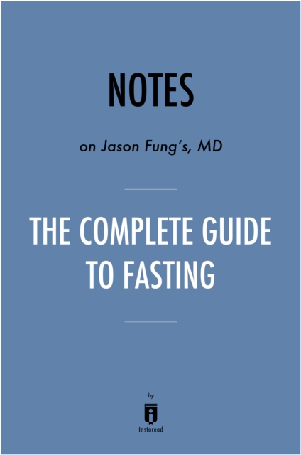 Notes on Jason Fung's MD The Complete Guide to Fasting, EPUB eBook