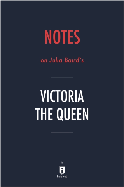 Notes on Julia Baird's Victoria The Queen, EPUB eBook