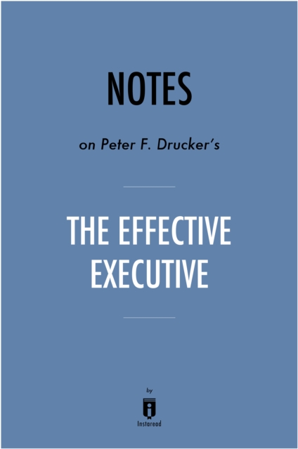 Notes on Peter F. Drucker's The Effective Executive, EPUB eBook