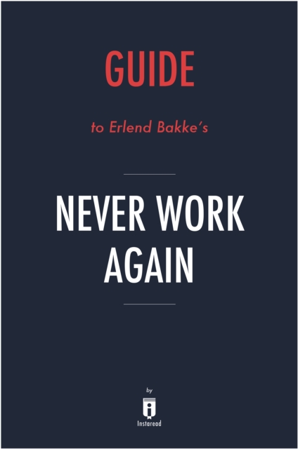 Guide to Erlend Bakke's Never Work Again, EPUB eBook
