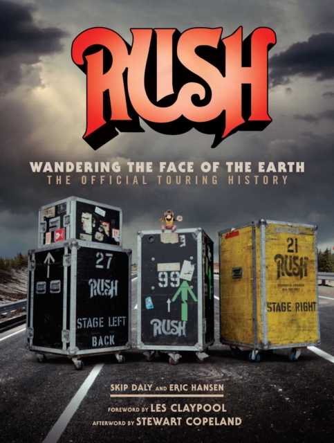 Rush: Wandering The Face of The Earth : The Official Touring History, Hardback Book
