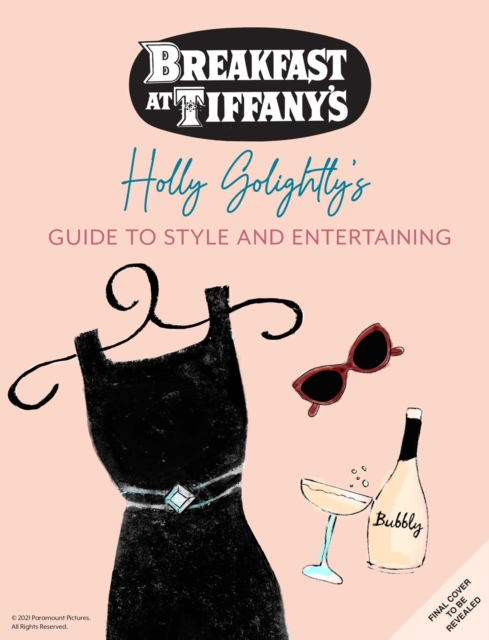 Breakfast at Tiffany's : Holly Golightly's Guide to Style and Entertaining, Hardback Book