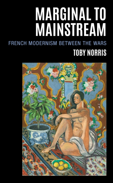 Marginal to Mainstream : French Modernism Between the Wars, EPUB eBook