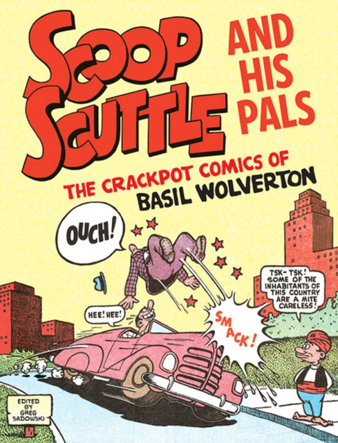 Scoop Scuttle And His Pals: The Crackpot Comics Of Basil Wolverton, Paperback / softback Book