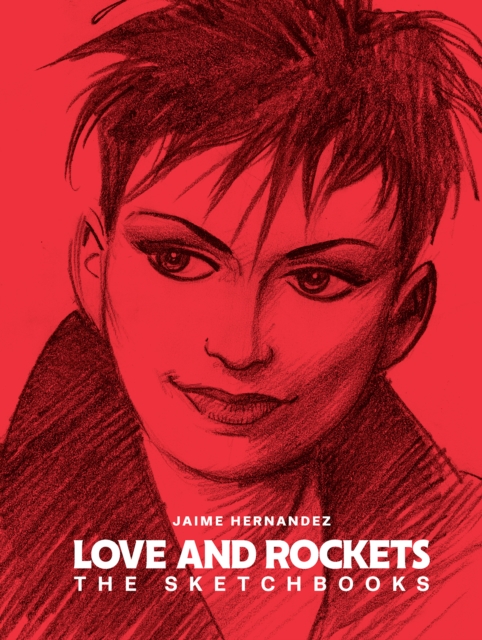 Love And Rockets: The Sketchbooks, Hardback Book