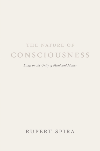 The Nature of Consciousness : Essays on the Unity of Mind and Matter, Paperback / softback Book