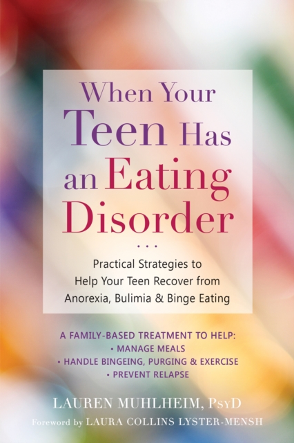 When Your Teen Has an Eating Disorder : Practical Strategies to Help Your Teen Recover from Anorexia, Bulimia, and Binge Eating, PDF eBook