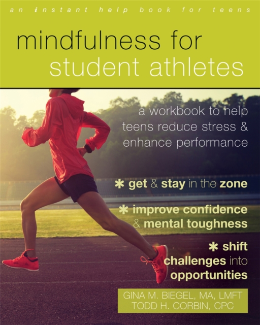 Mindfulness for Student Athletes : A Workbook to Help Teens Reduce Stress and Enhance Performance, Paperback / softback Book