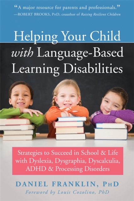 Helping Your Child with Language Based Learning Disabilities : Strategies to Succeed in School and Life with Dyscalculia, Dyslexia, ADHD, and Auditory Processing Disorder, Paperback / softback Book