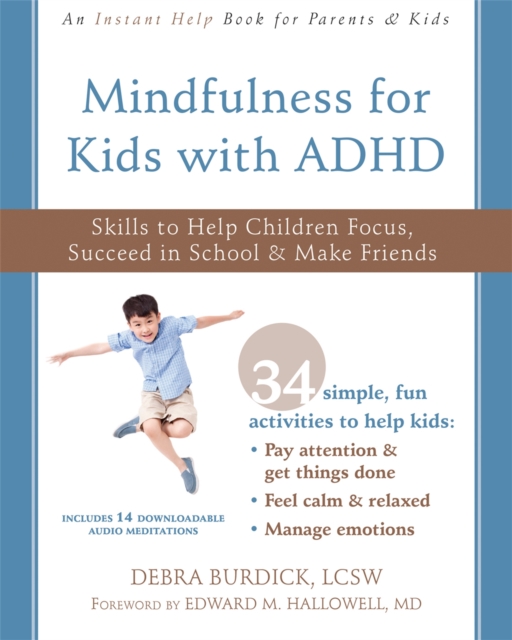 Mindfulness for Kids with ADHD : Skills to Help Children Focus, Succeed in School, and Make Friends, Paperback / softback Book