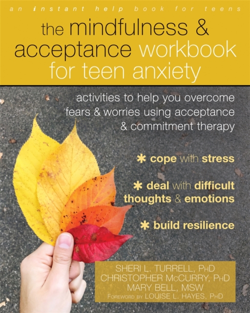 The Mindfulness and Acceptance Workbook for Teen Anxiety : Activities to Help You Overcome Fears and Worries Using Acceptance and Commitment Therapy, Paperback / softback Book