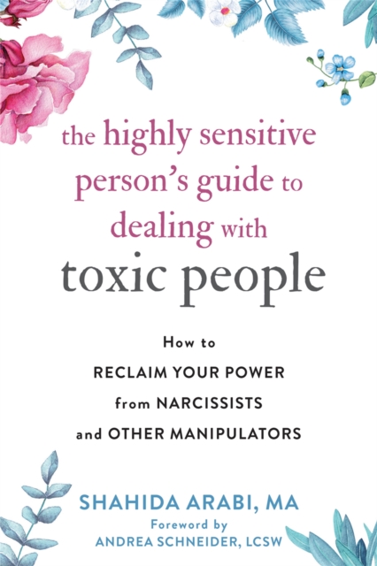 The Highly Sensitive Person's Guide to Dealing with Toxic People : How to Reclaim Your Power from Narcissists and Other Manipulators, Paperback / softback Book
