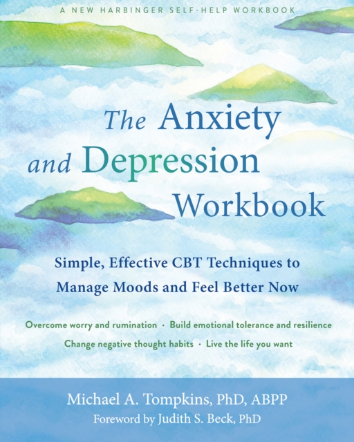 Anxiety and Depression Workbook : Simple, Effective CBT Techniques to Manage Moods and Feel Better Now, EPUB eBook
