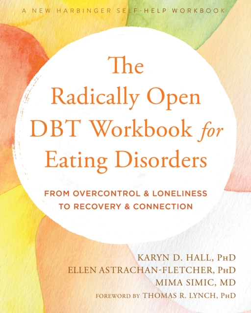 Radically Open DBT Workbook for Eating Disorders : From Overcontrol and Loneliness to Recovery and Connection, PDF eBook