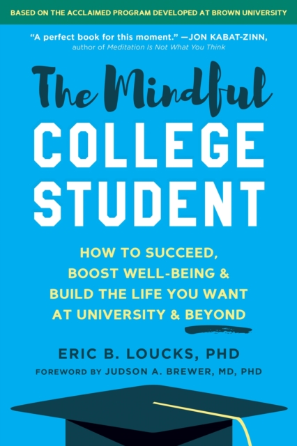 The Mindful College Student : Essential Skills to Help You Succeed, Boost Well-Being, and Build the Life You Want, Paperback / softback Book
