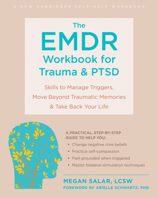The EMDR Workbook for Trauma and PTSD : Skills to Manage Triggers, Move Beyond Traumatic Memories, and Take Back Your Life, Paperback / softback Book