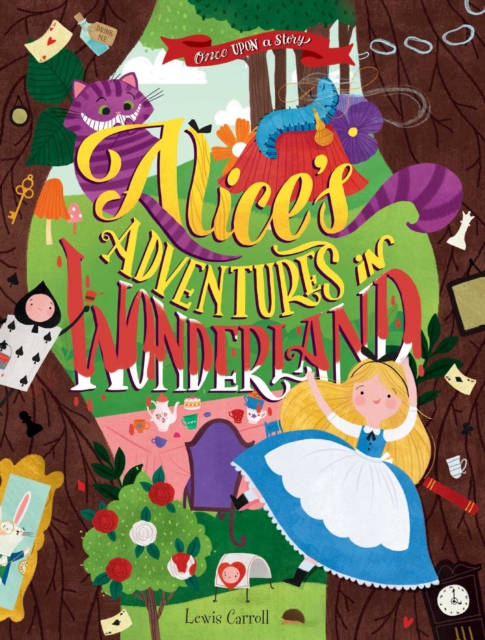 Once Upon a Story: Alice's Adventures in Wonderland, Hardback Book