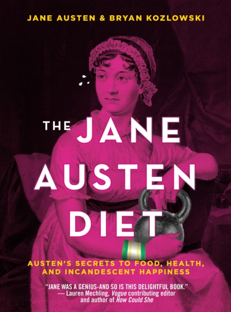 The Jane Austen Diet : Austen's Secrets to Food, Health, and Incandescent Happiness, Paperback / softback Book