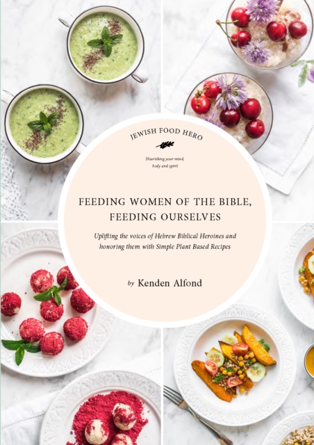 Feeding Women of the Bible, Feeding Ourselves : A Jewish Food Hero Cookbook, EPUB eBook