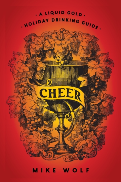 Cheer: A Liquid Gold Holiday Drinking Guide : A Liquid Gold Holiday Drinking Guide, Paperback / softback Book