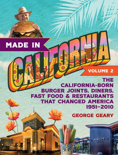 Made in California, Volume 2 : The California-Born Diners, Burger Joints, Restaurants & Fast Food that Changed America, 1951–2021, Paperback / softback Book