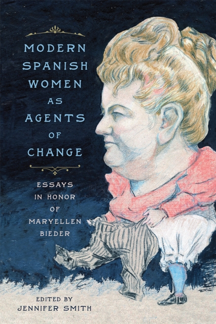 Modern Spanish Women as Agents of Change : Essays in Honor of Maryellen Bieder, EPUB eBook