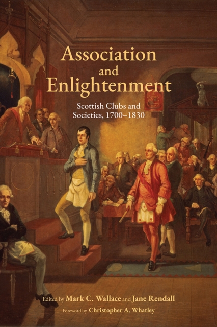 Association and Enlightenment : Scottish Clubs and Societies, 1700-1830, PDF eBook
