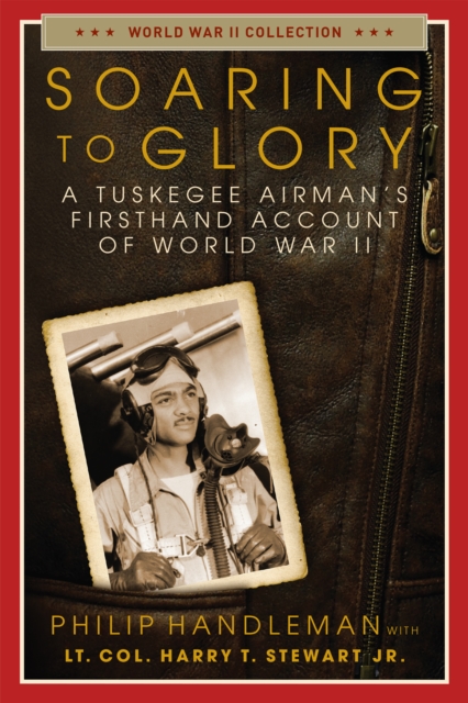 Soaring to Glory : A Tuskegee Airman's Firsthand Account of World War II, Paperback / softback Book