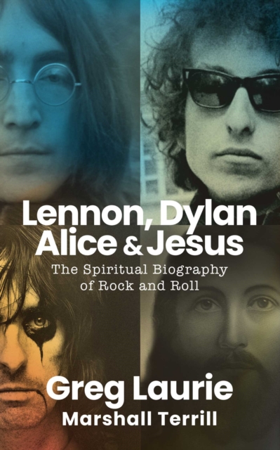 Lennon, Dylan, Alice, and Jesus : The Spiritual Biography of Rock and Roll, Hardback Book