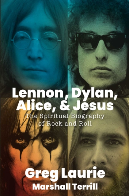 Lennon, Dylan, Alice, and Jesus : The Spiritual Biography of Rock and Roll, EPUB eBook