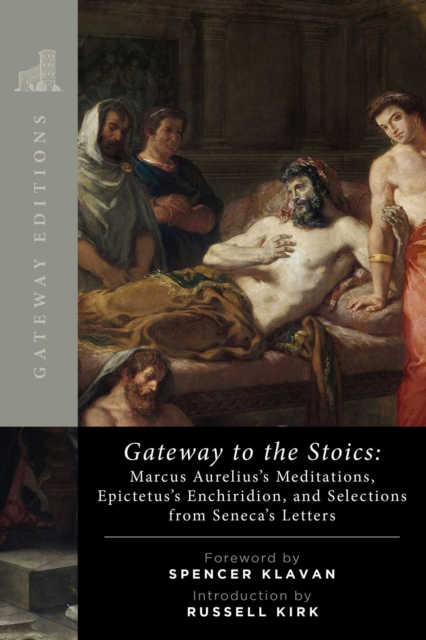 Gateway to the Stoics : Marcus Aurelius's Meditations, Epictetus's Enchiridion, and Selections from Seneca's Letters, Paperback / softback Book