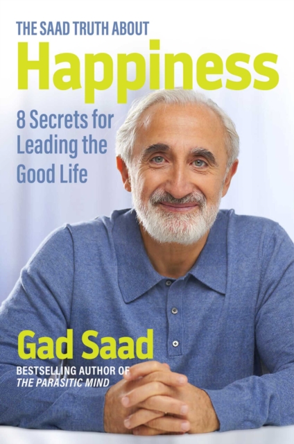 The Saad Truth about Happiness : 8 Secrets for Leading the Good Life, EPUB eBook