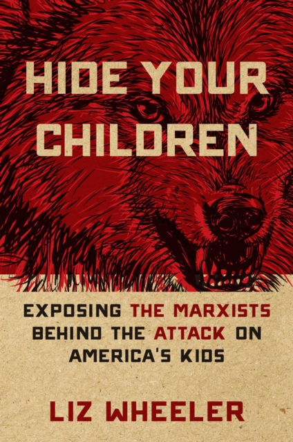 Hide Your Children : Exposing the Marxists Behind the Attack on America's Kids, EPUB eBook