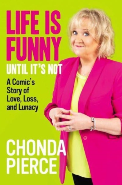 Life Is Funny Until It's Not : A Comic's Story of Love, Loss, and Lunacy, Hardback Book