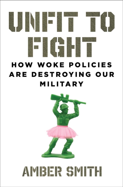 Unfit to Fight : How Woke Policies Are Destroying Our Military, EPUB eBook