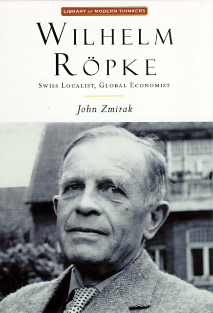 Wilhelm Ropke : Swiss Localist, Global Economist, EPUB eBook