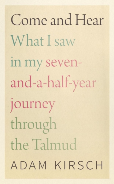 Come and Hear - What I Saw in My Seven-and-a-Half-Year Journey through the Talmud, Hardback Book