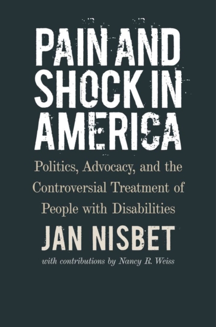 Pain and Shock in America - Politics, Advocacy, and the Controversial Treatment of People with Disabilities, Hardback Book